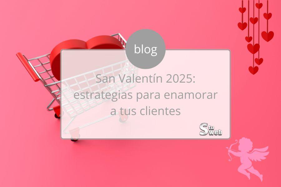 San Valentín 2025: estrategias para enamorar a tus clientes